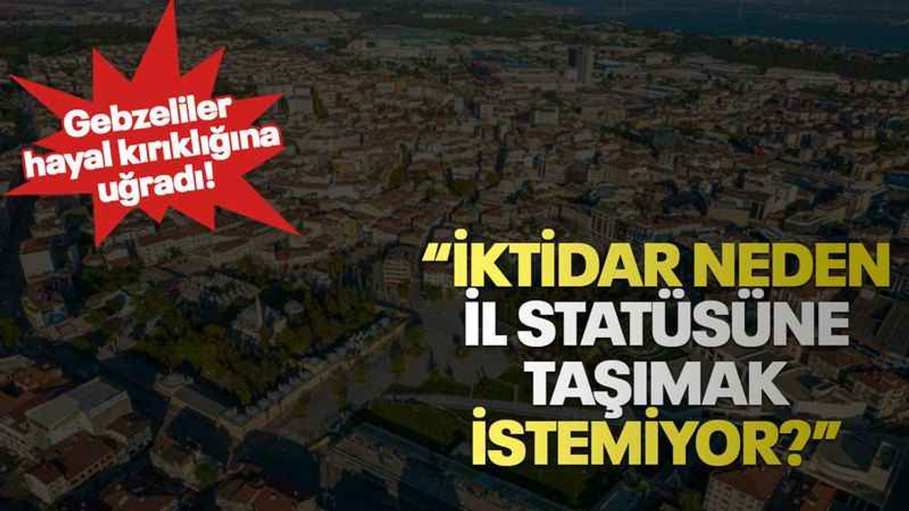 “İktidar neden il statüsüne taşımak istemiyor?”